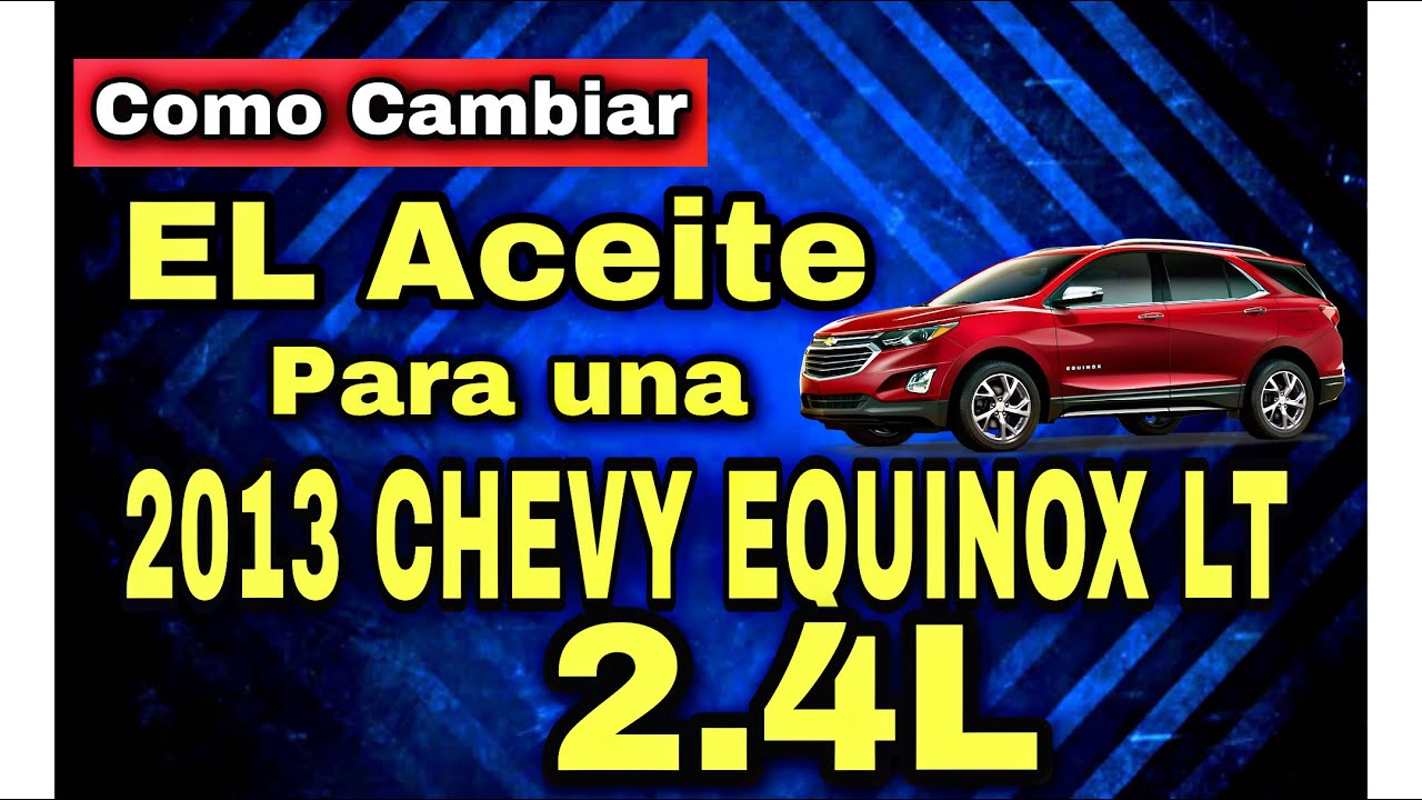Cuántos litros de aceite lleva el motor de una Chevrolet Equinox 2013